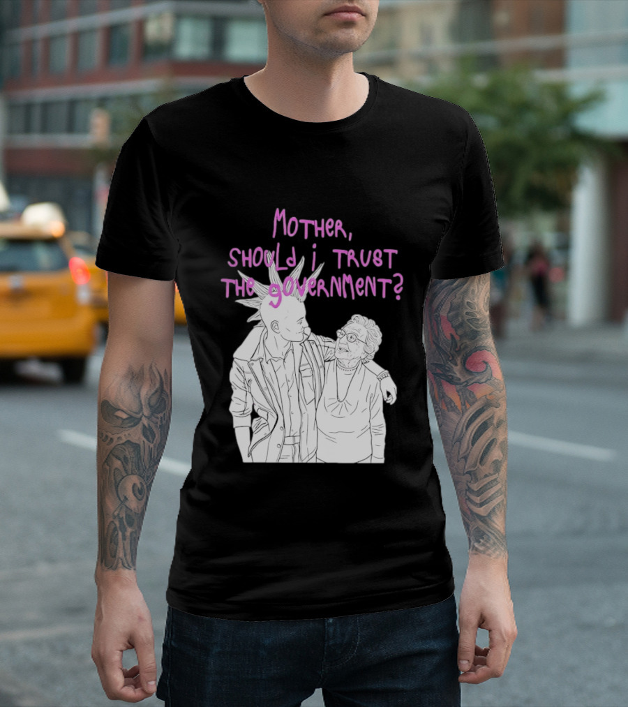 Mother Should I Trust The Government Punk T-Shirt