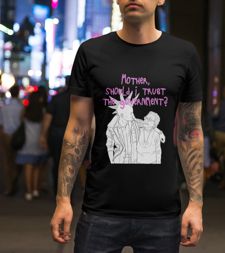 Mother Should I Trust The Government Punk T-Shirt