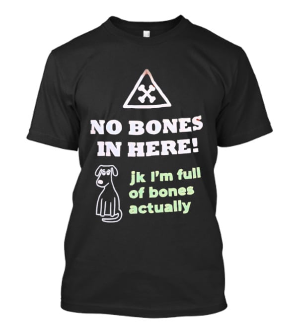 No Bones In Here Jk I'm Full Of Bones Actually Dog Sketch T-Shirt
