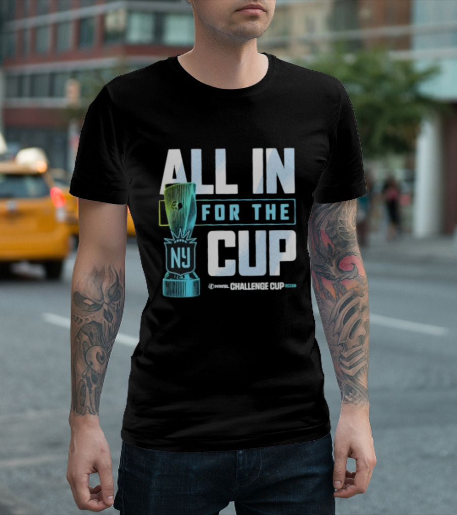 All In For The Cup NY NWSL Challenge Cup 2026 T-Shirt
