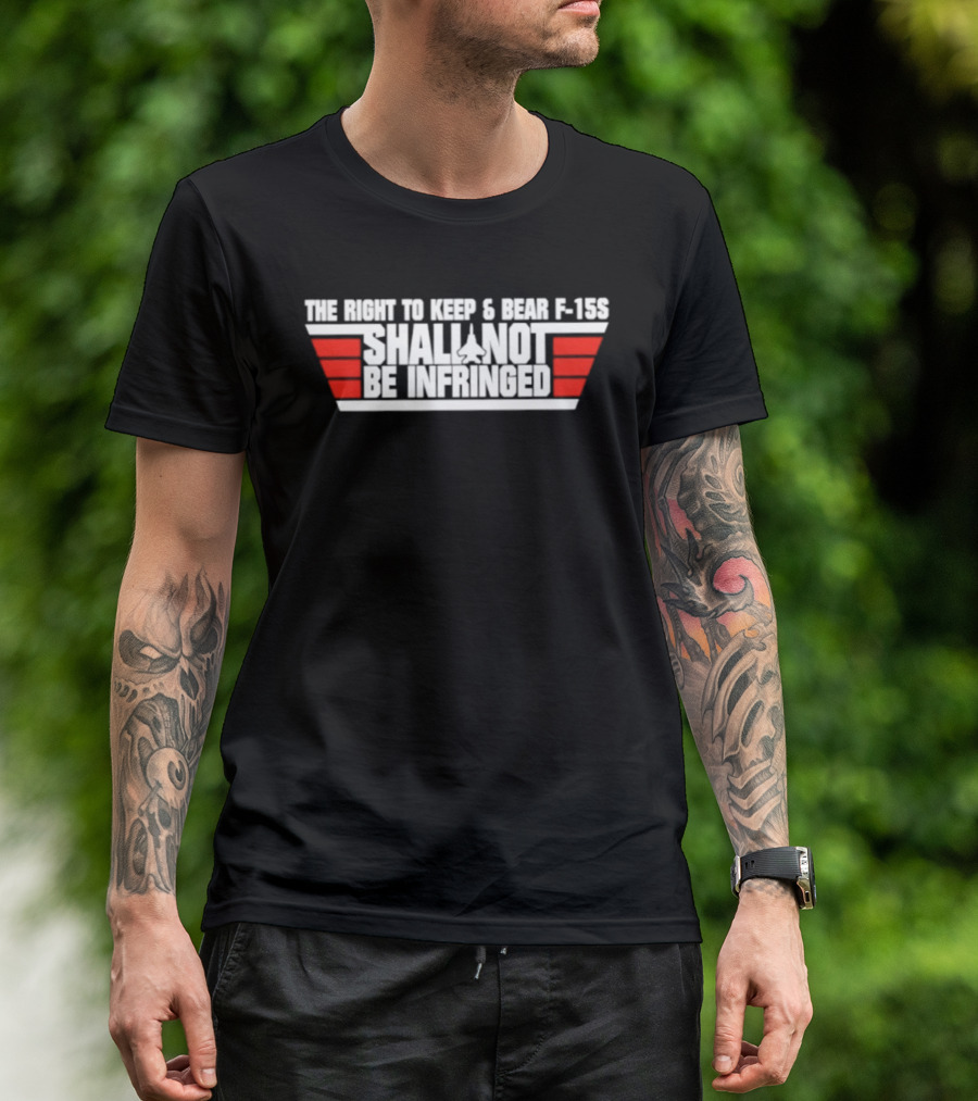 The Right To Keep And Bear F 15S Shall Not Be Infringed T-Shirt