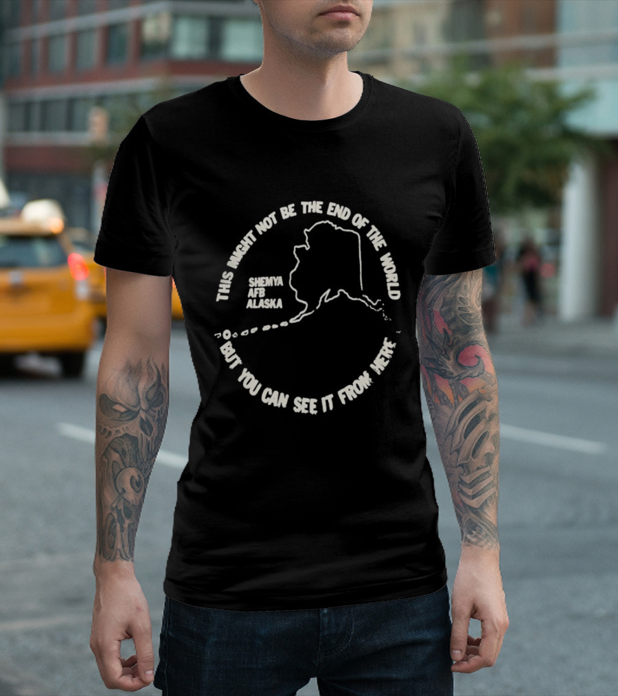 This Might Not Be The End Of The World But You Can See It From Here Shemya Afb Alaska Map T-Shirt
