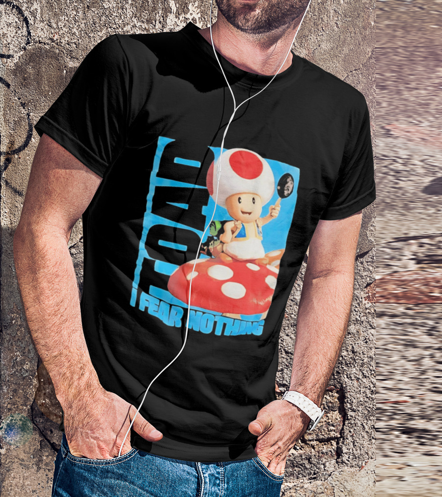 Toad I Fear Nothing Super Mario Brothers Mushroom Kingdom Adventure T-Shirt