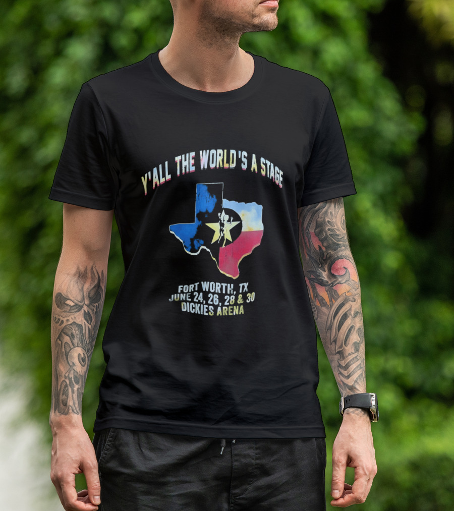 Y'all The World's A Stage Texas Map Fort Worth TX June 24 26 28 30 Dickies Arena T-Shirt