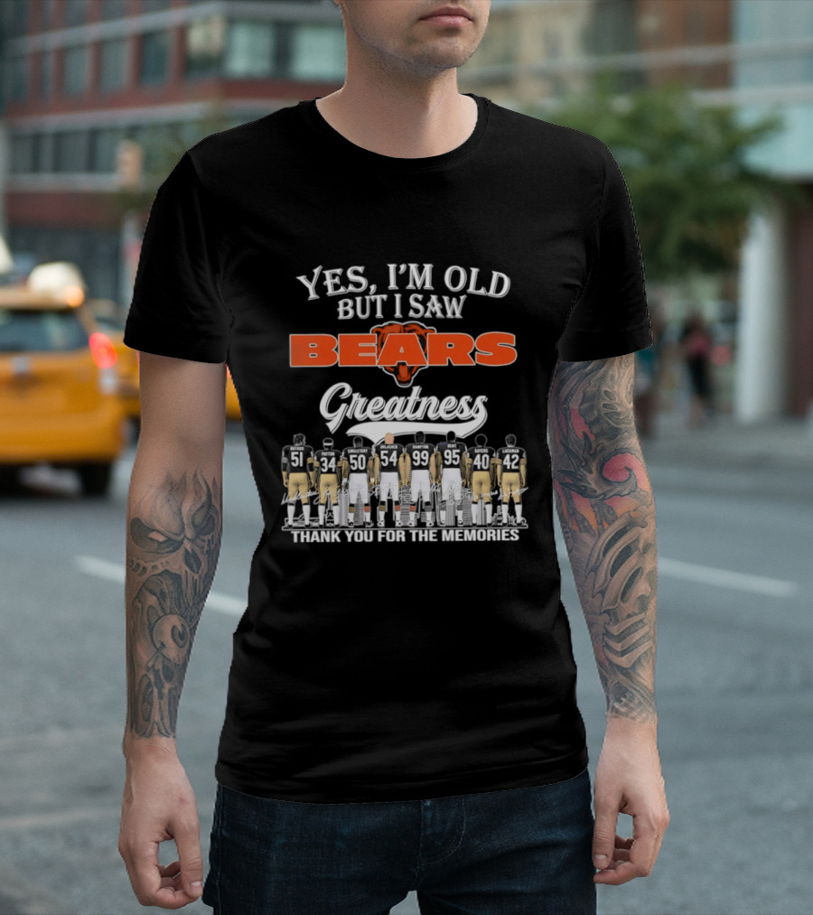 Yes I'm Old But I Saw Bears Greatness Thank You For The Memories T-Shirt
