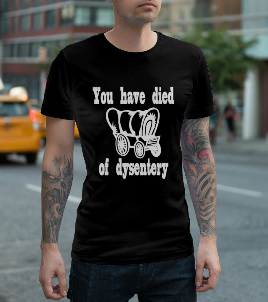 You Have Died Of Dysentery Classic Oregon Trail Game Reference T-Shirt