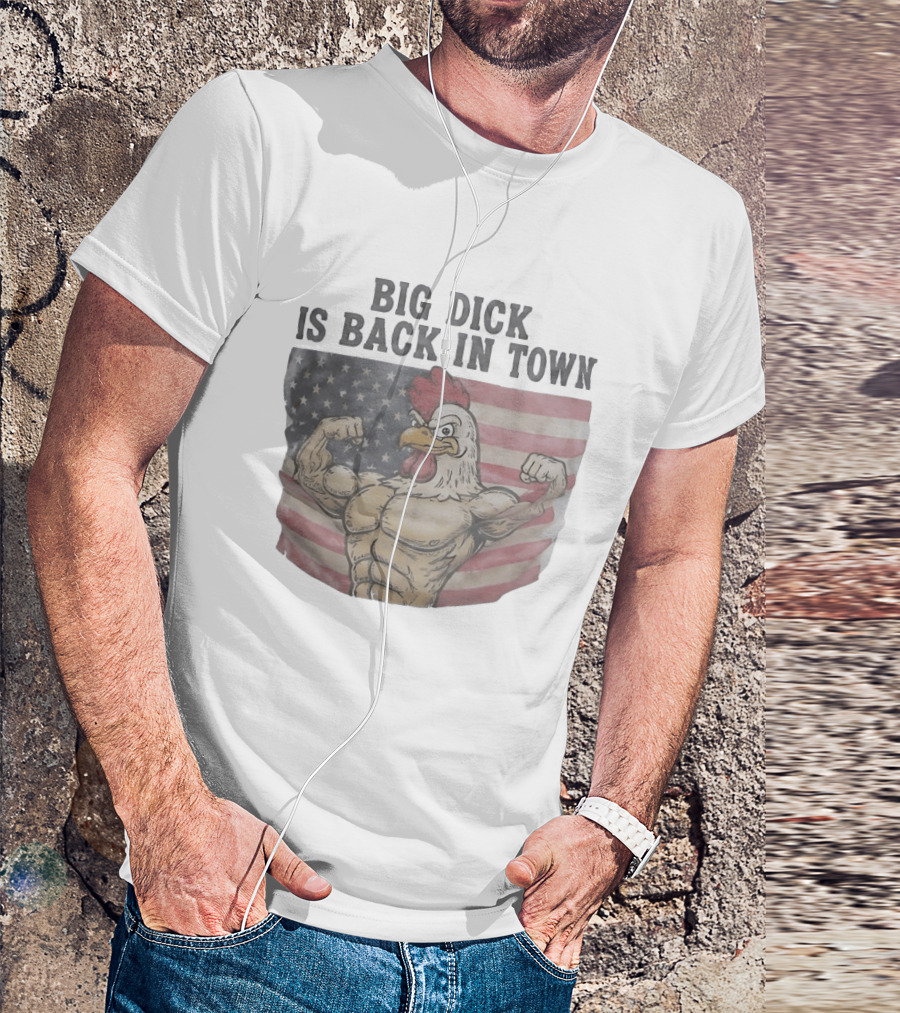 Big Dick Rooster Is Back In Town American Flag With Muscular Chicken T-Shirt