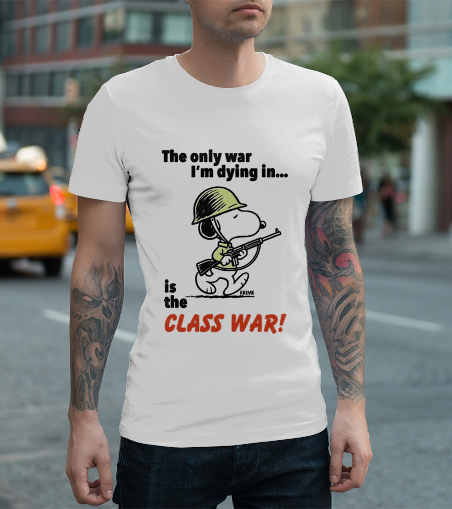 Snoopy Soldier The Only War I'm Dying In Is The Class War T-Shirt