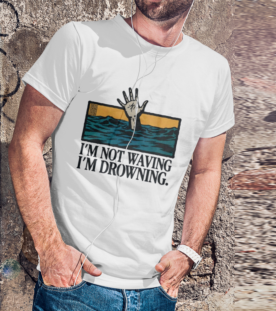I'm Not Waving I'm Drowning Hand In Water Brandon Over T-Shirt