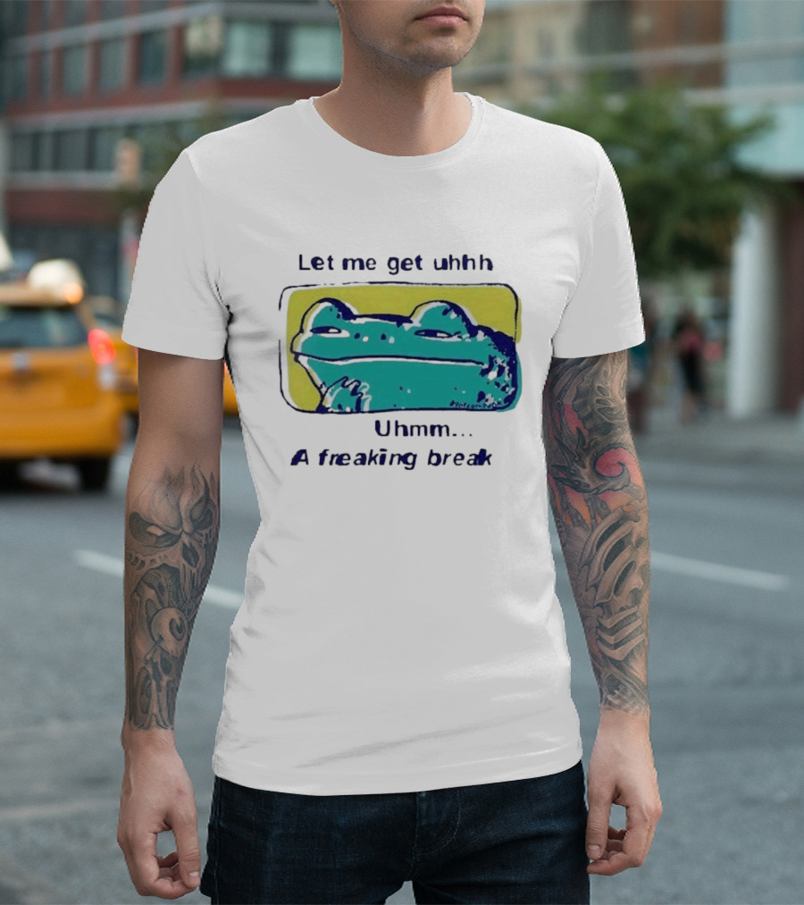Let Me Get Uhhh Uhmm A Freaking Break Meme Frog T-Shirt