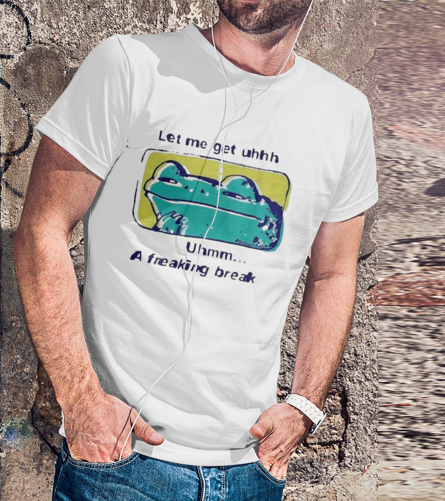 Let Me Get Uhhh Uhmm A Freaking Break Meme Frog T-Shirt