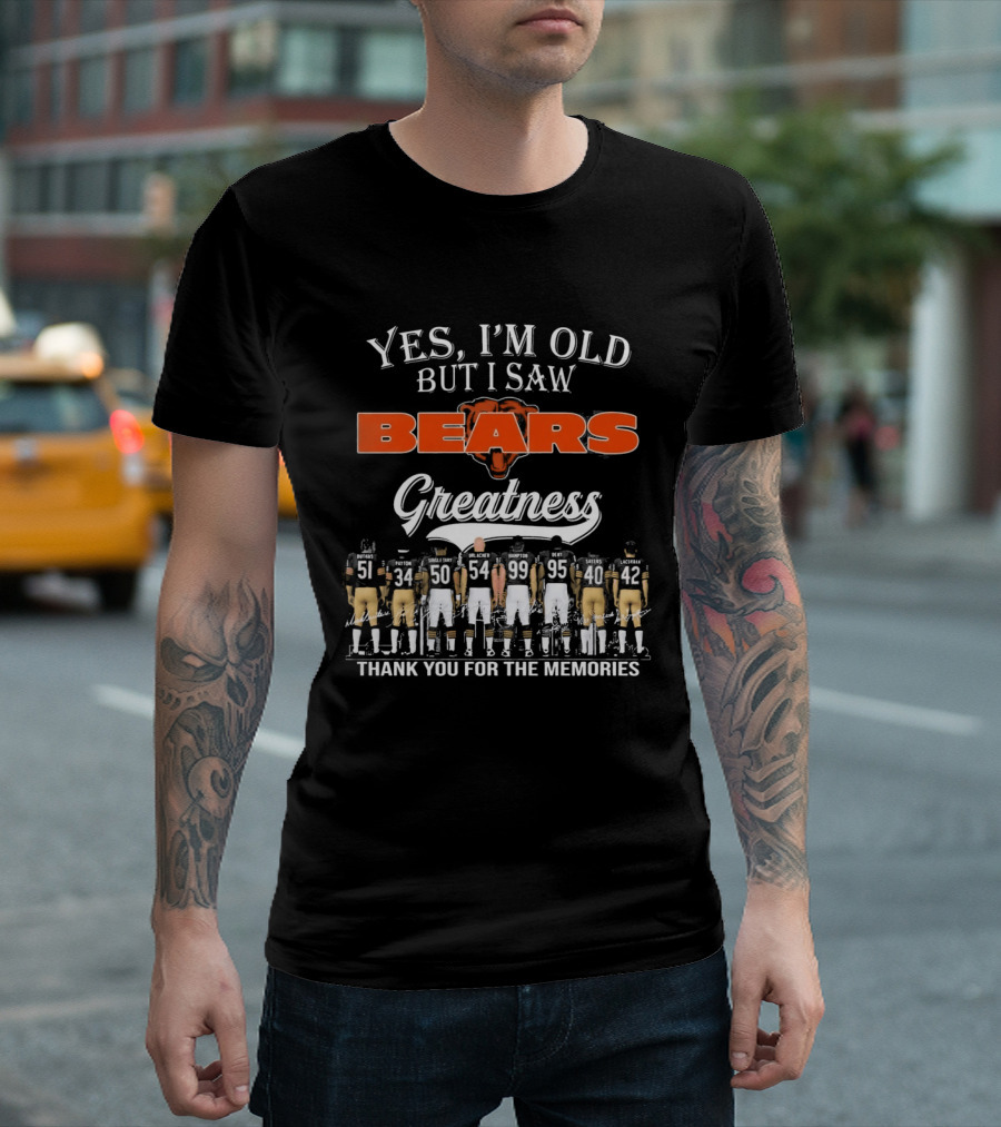 Yes I'm Old But I Saw Bears Greatness Thank You For The Memories T-Shirt