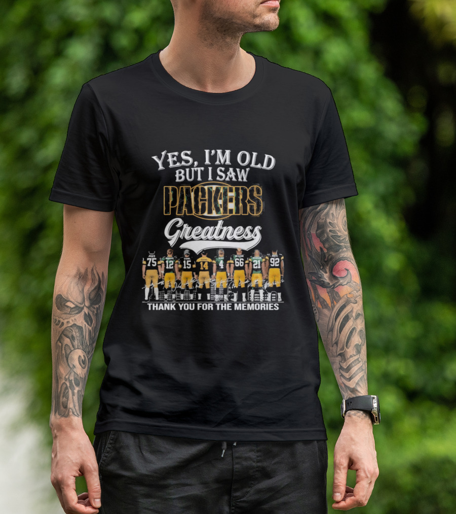 Yes I'm Old But I Saw Packers Greatness Thank You For The Memories T-Shirt