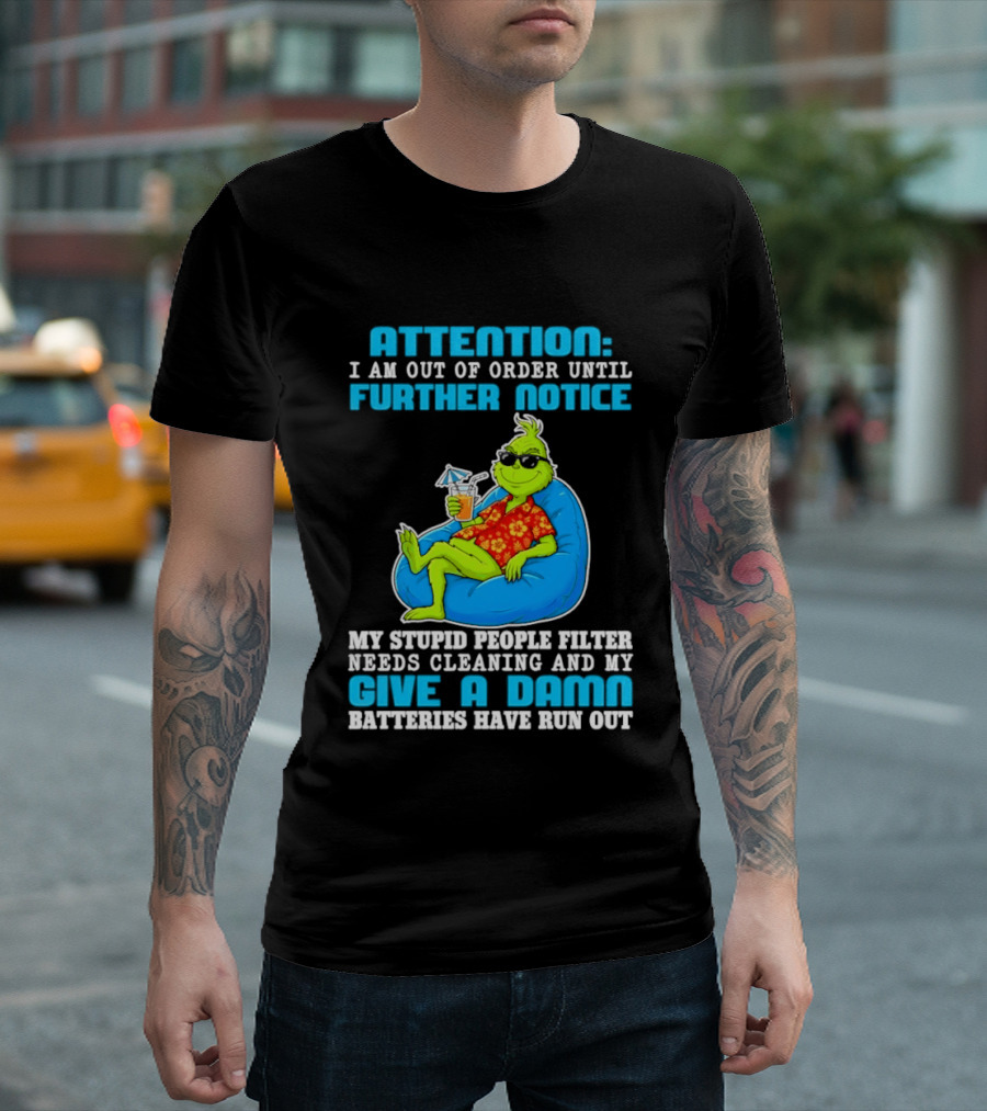 Attention I Am Out Of Order Until Further Notice Grinch Stupid People Filter Needs Cleaning T-Shirt