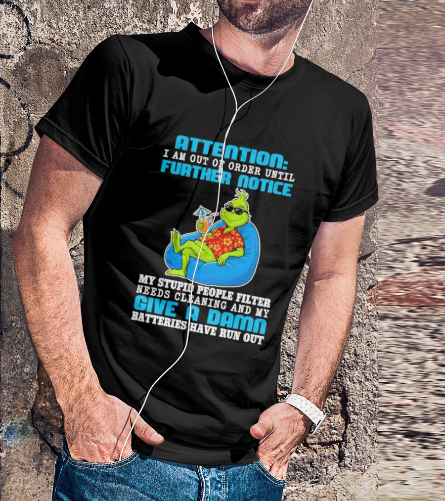 Attention I Am Out Of Order Until Further Notice Grinch Stupid People Filter Needs Cleaning T-Shirt