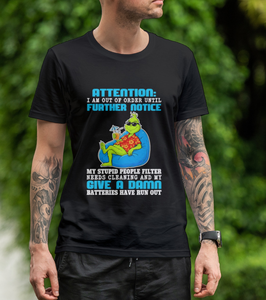 Attention I Am Out Of Order Until Further Notice Grinch Stupid People Filter Needs Cleaning T-Shirt