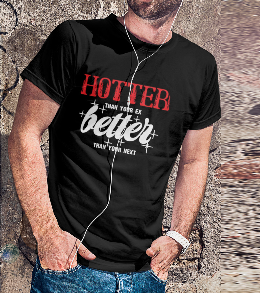 Hotter Than Your Ex Better Than Your Next Stars T-Shirt