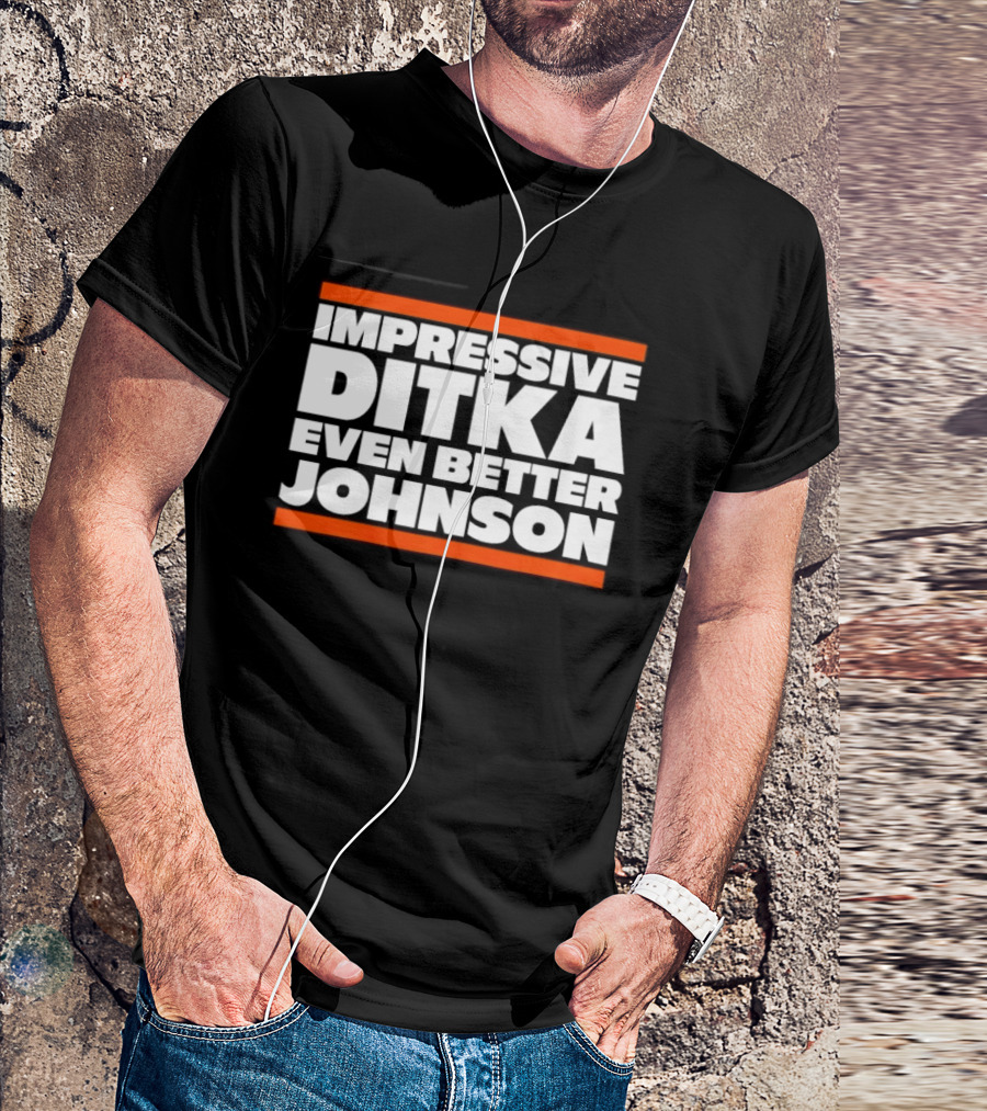 Impressive Ditka Even Better Johnson Text Chicago Bears T-Shirt