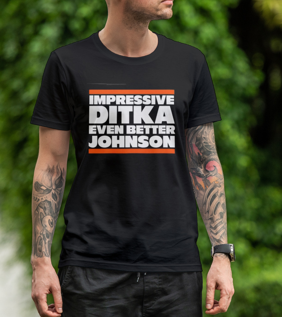 Impressive Ditka Even Better Johnson Text Chicago Bears T-Shirt