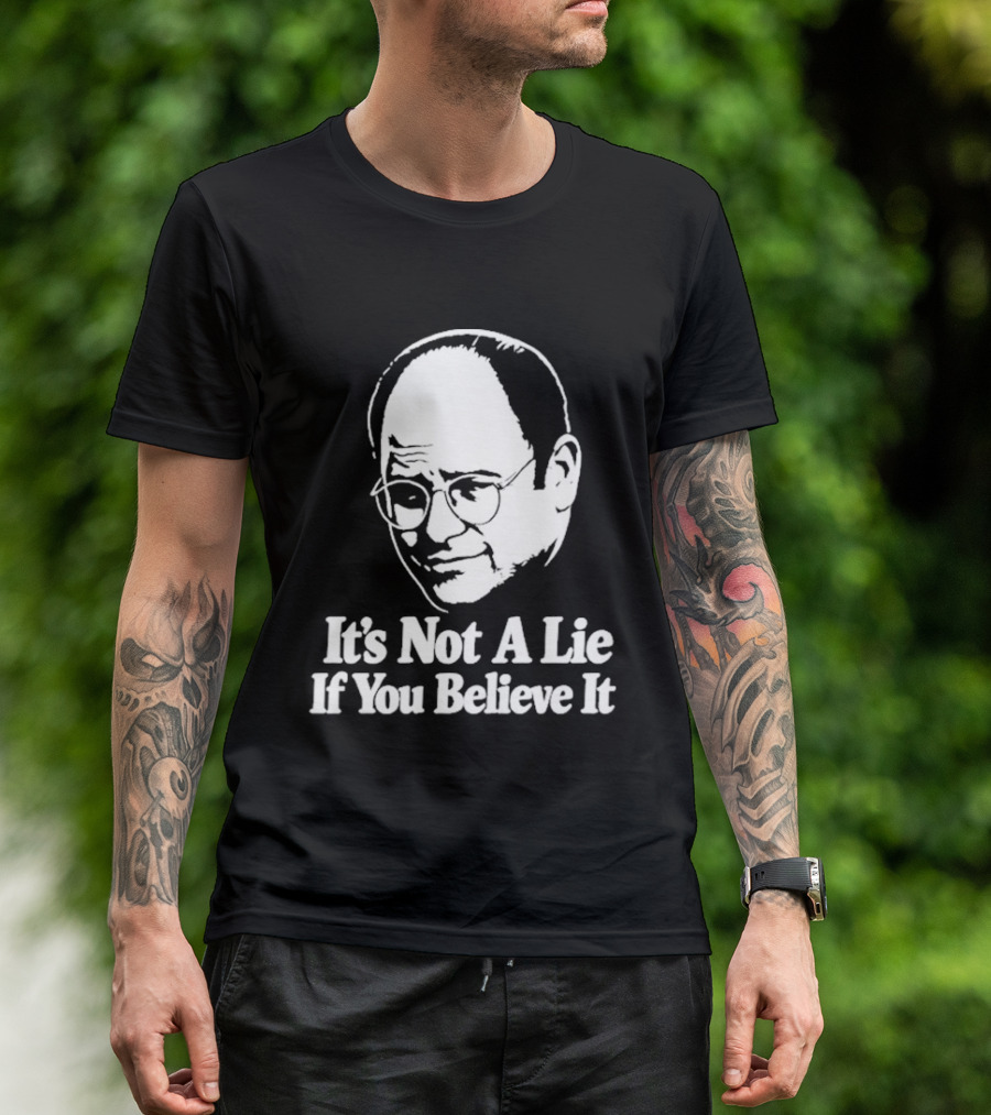 Seinfeld George Costanza It's Not A Lie If You Believe It T-Shirt
