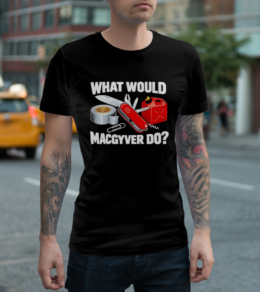 What Would Macgyver Do Swiss Knife Duct Tape Gas Can T-Shirt