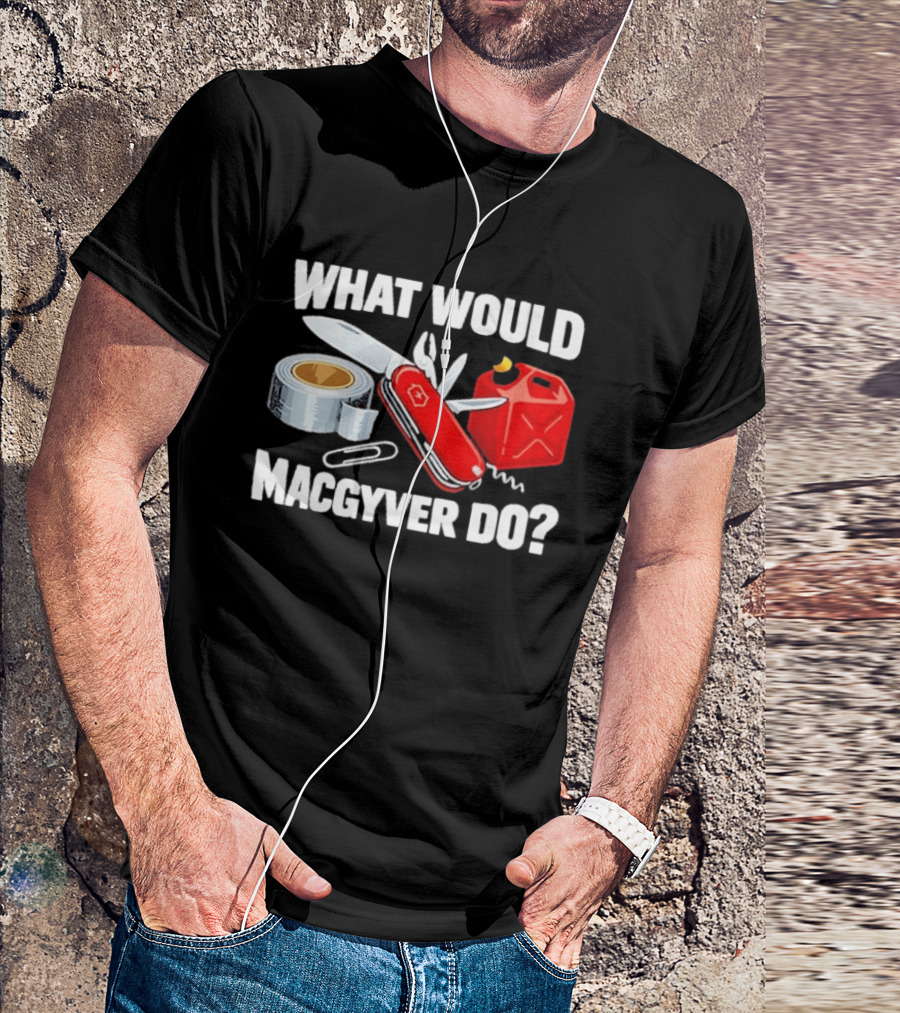 What Would Macgyver Do Swiss Knife Duct Tape Gas Can T-Shirt