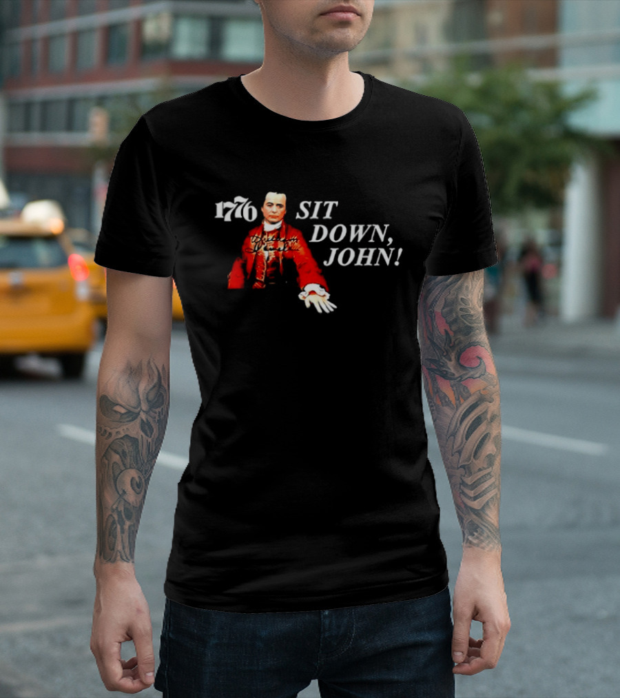 1776 Sit Down John Broadway American History Musical T-Shirt