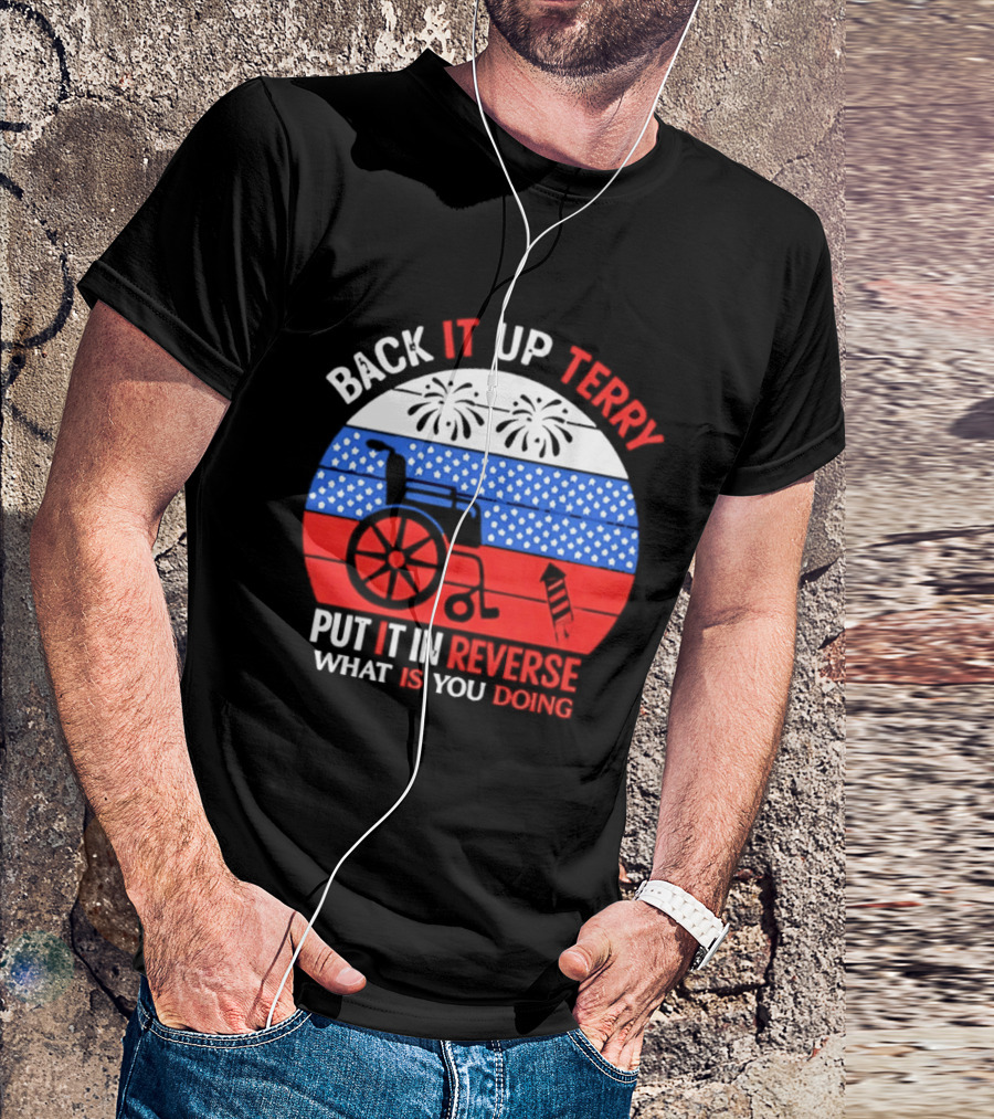 Back It Up Terry Put It In Reverse What Is You Doing 4th Of July 2026 Fireworks Scooter Stars And Stripes T-Shirt