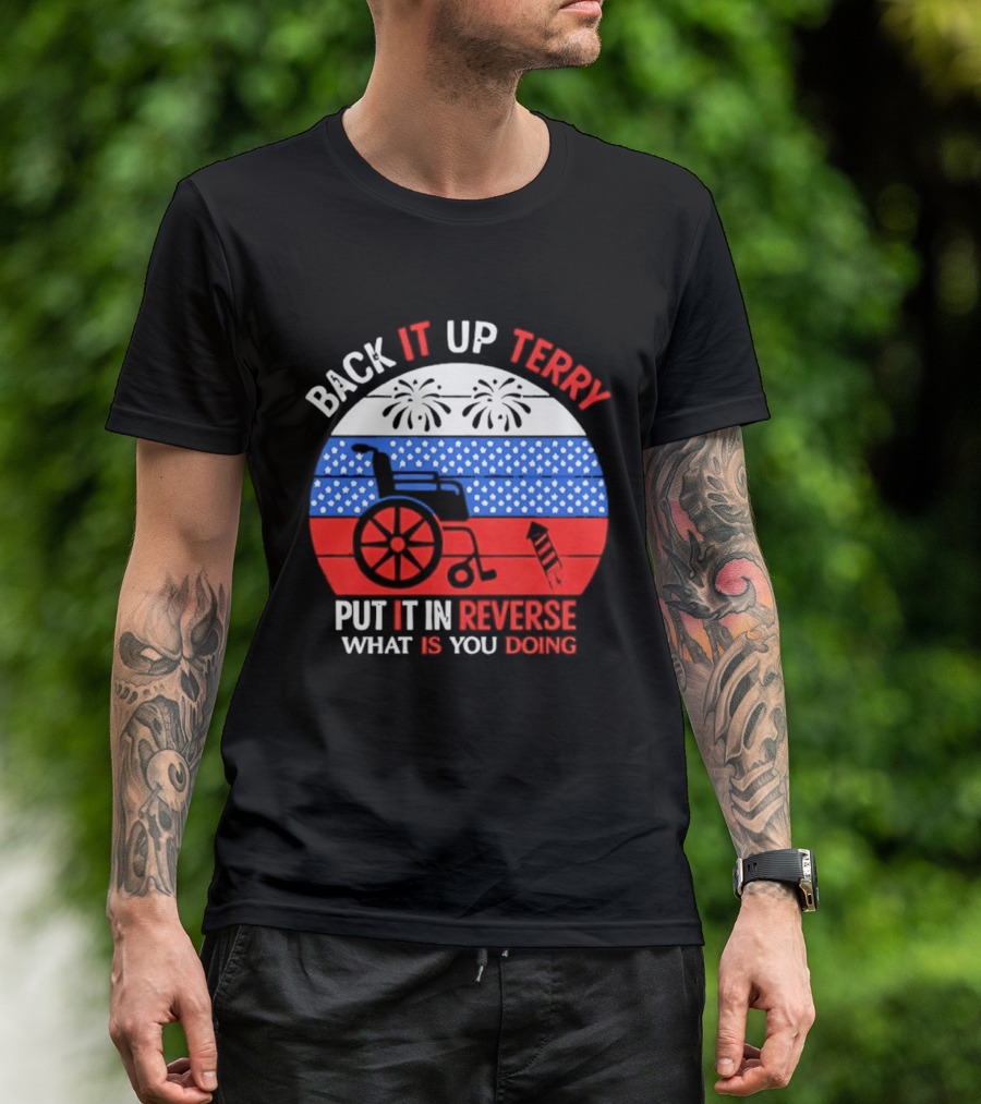 Back It Up Terry Put It In Reverse What Is You Doing 4th Of July 2026 Fireworks Scooter Stars And Stripes T-Shirt