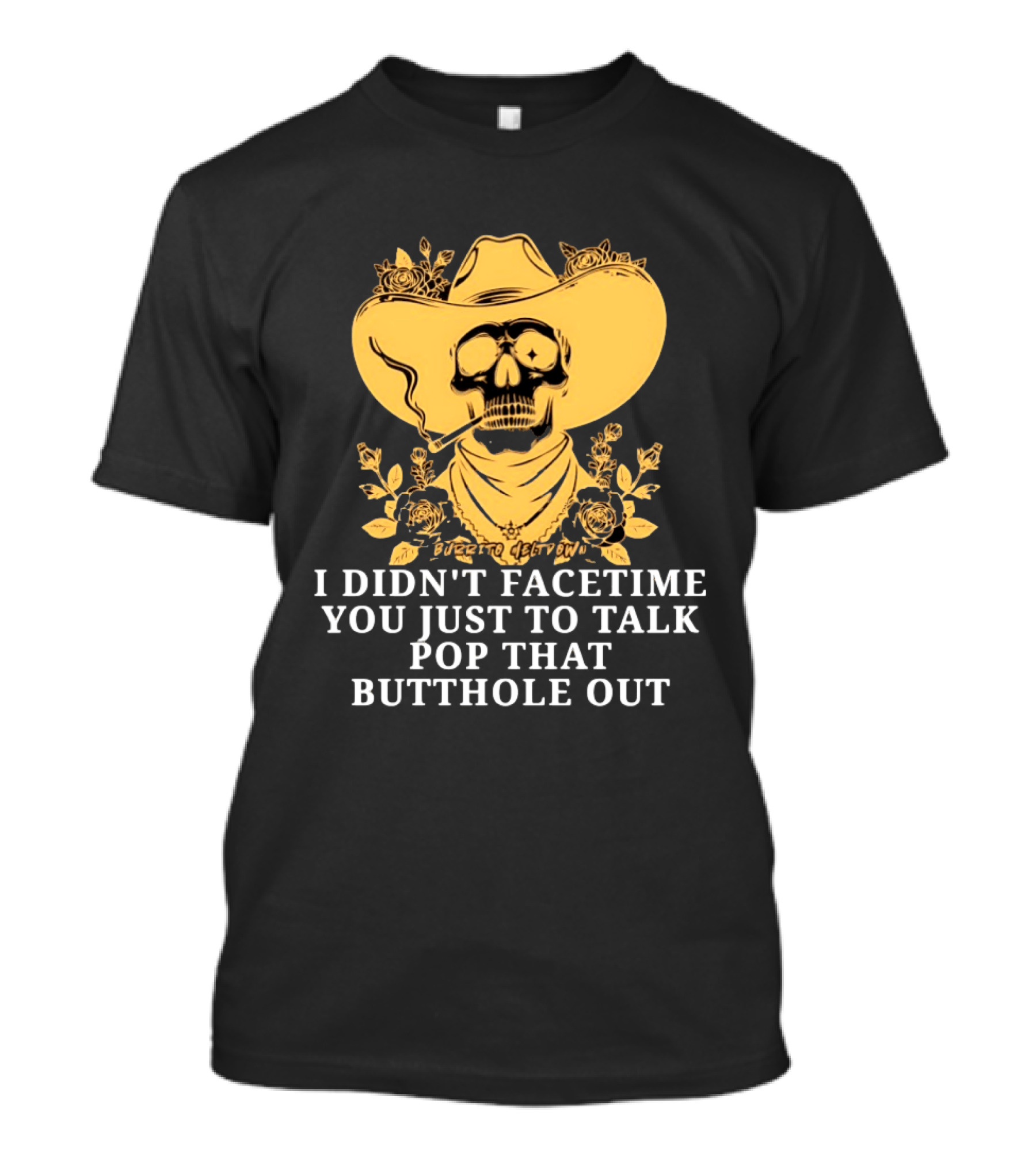 Cowboy Skull Smoking I Didn't FaceTime You Just To Talk Pop That Butthole Out T-Shirt