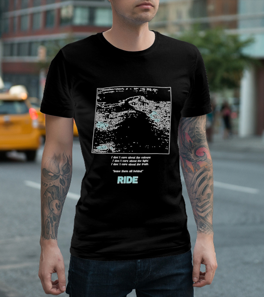 Ride Band I Don't Care About The Colours Light Truth Leave Them All Behind T-Shirt