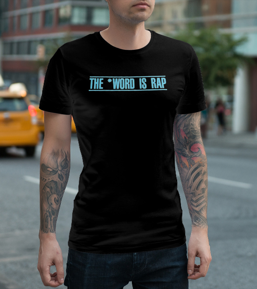 The Word Is Rap Music Expression T-Shirt