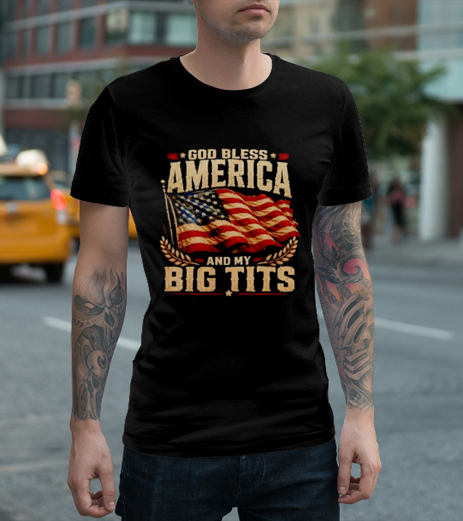 US Flag God Bless America And My Big Tits T-Shirt
