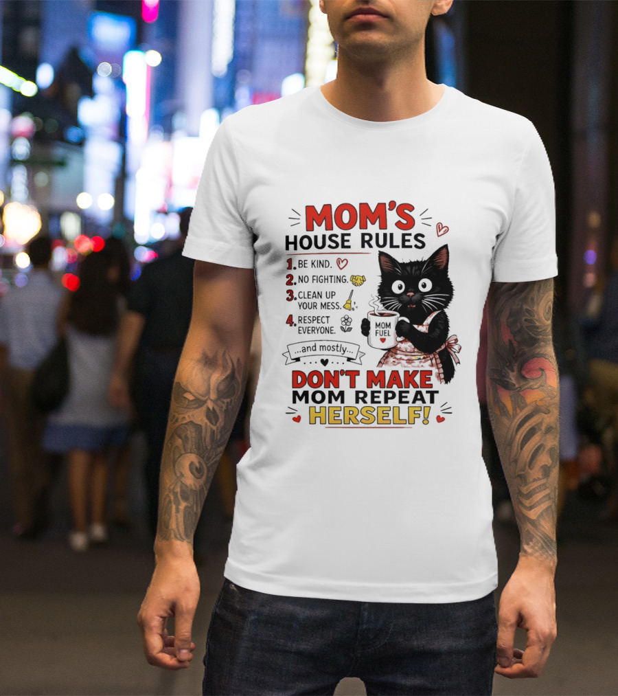 Mom's House Rules Black Cat Be Kind No Fighting Clean Up Mess Respect Everyone And Mostly Don't Make Mom Repeat Herself T-Shirt