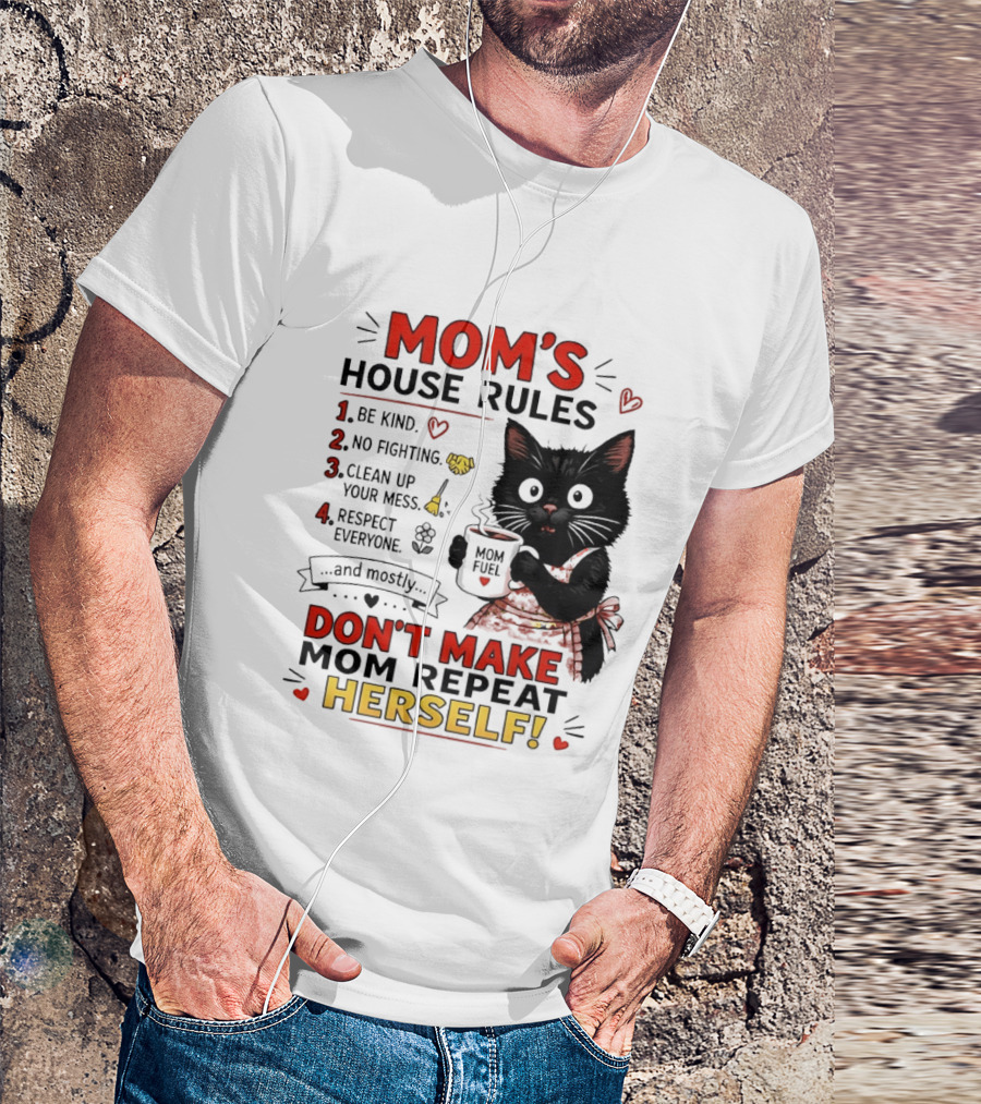 Mom's House Rules Black Cat Be Kind No Fighting Clean Up Mess Respect Everyone And Mostly Don't Make Mom Repeat Herself T-Shirt