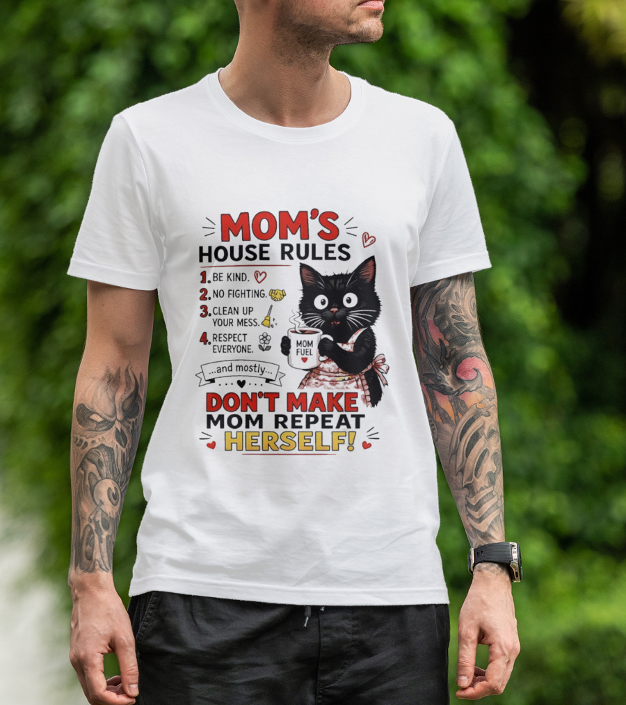 Mom's House Rules Black Cat Be Kind No Fighting Clean Up Mess Respect Everyone And Mostly Don't Make Mom Repeat Herself T-Shirt