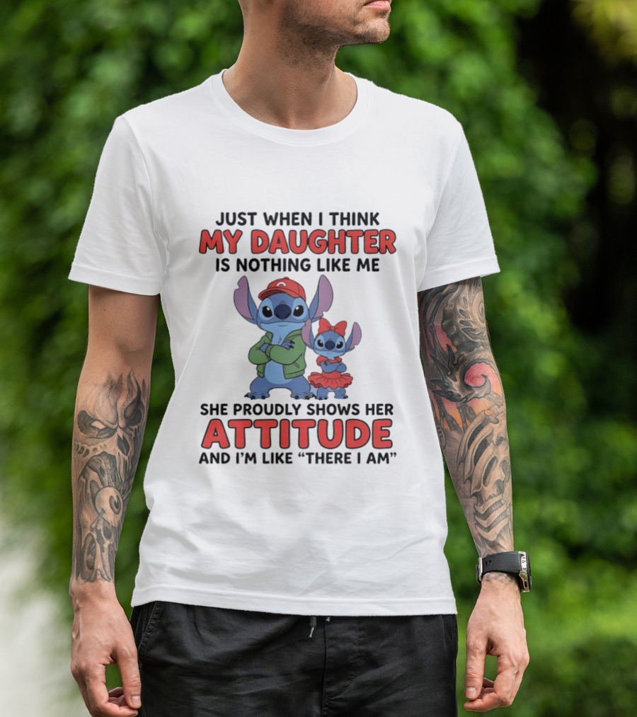 Stitch My Daughter Shows Her Attitude Just Like Me "There I Am T-Shirt