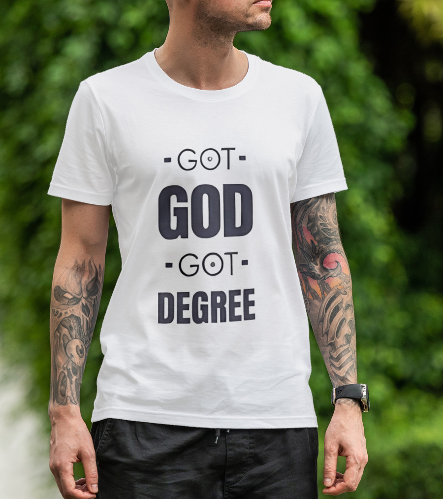 Got God Got Degree Religious Inspirational T-Shirt