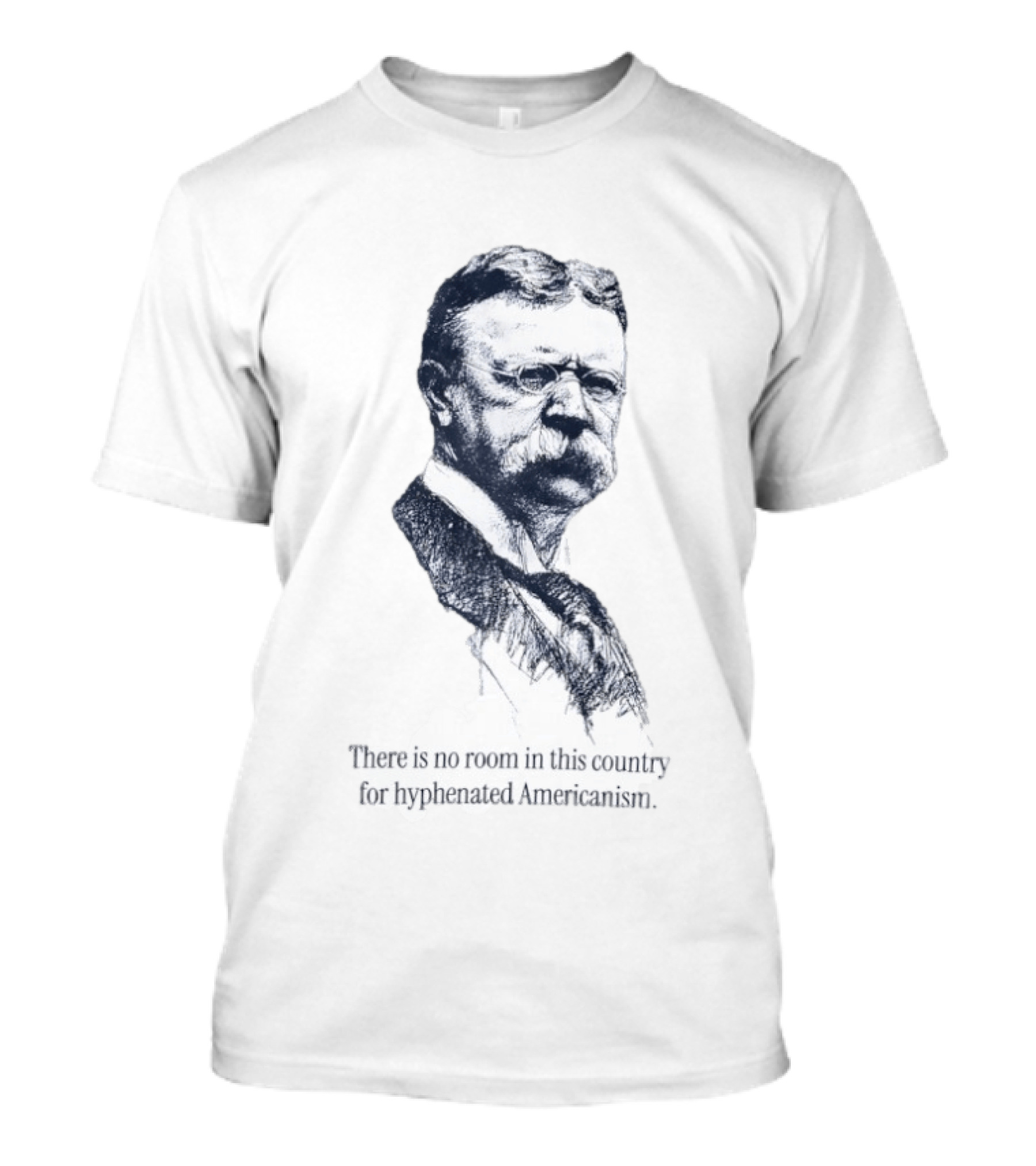 Theodore Roosevelt No Room In This Country For Hyphenated Americanism T-Shirt