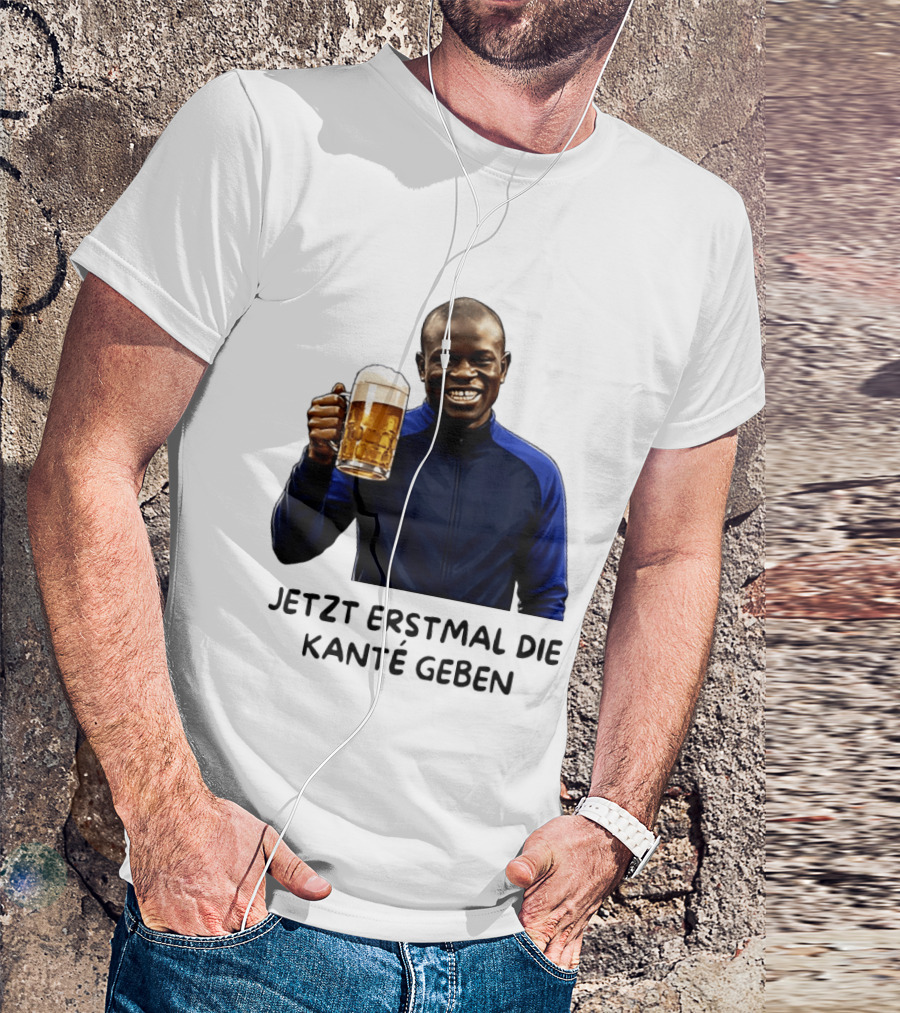 Jetzt Erstmal Die Kanté Geben N'Golo Kante Chelsea T-Shirt