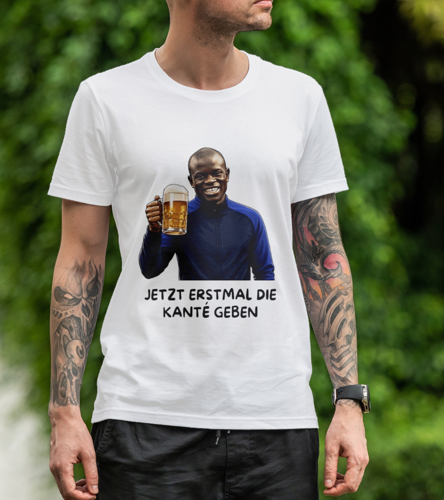 Jetzt Erstmal Die Kanté Geben N'Golo Kante Chelsea T-Shirt