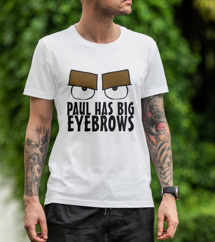 Paul Has Big Eyebrows Cartoon Humor T-Shirt