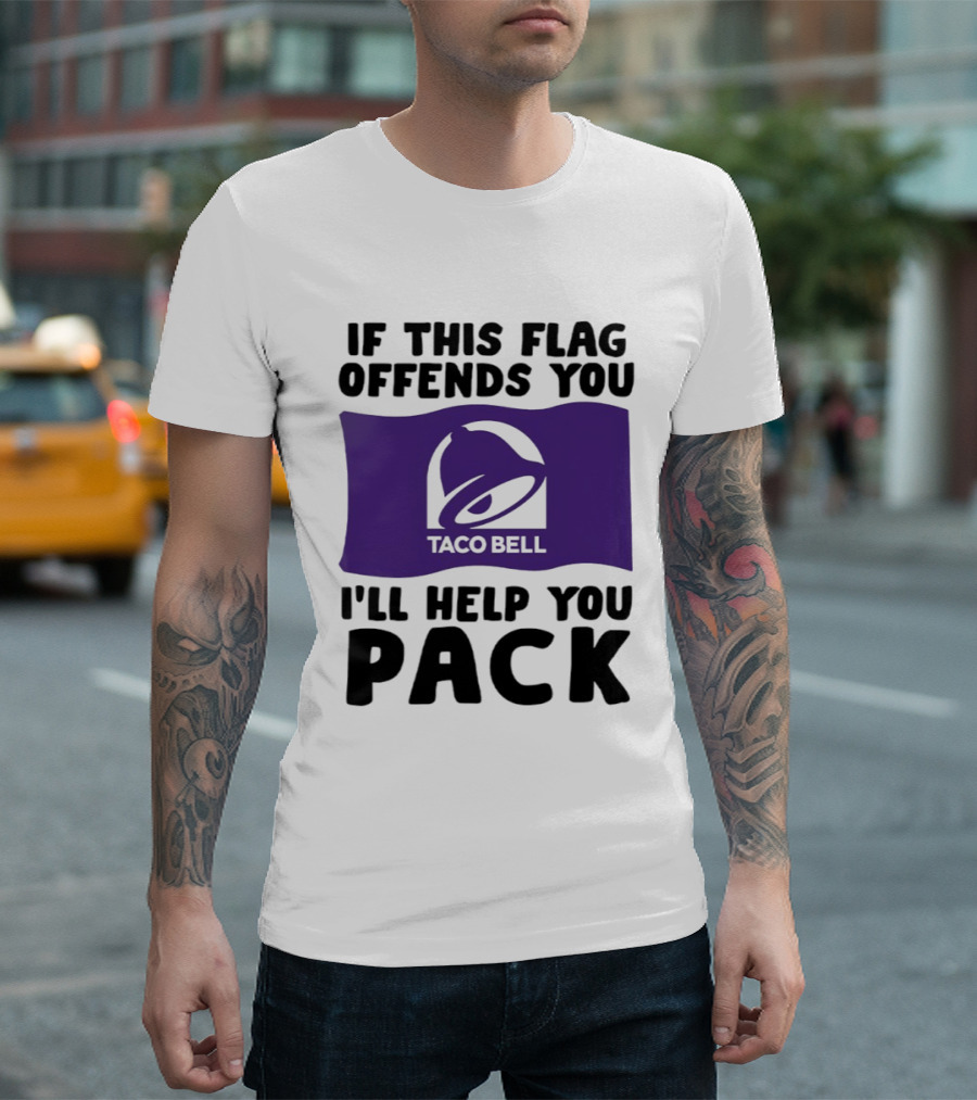 If This Flag Offends You Taco Bell I'll Help You Pack T-Shirt