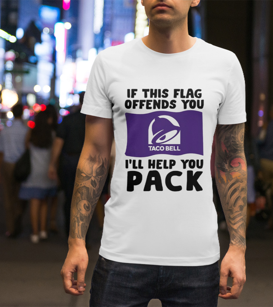 If This Flag Offends You Taco Bell I'll Help You Pack T-Shirt