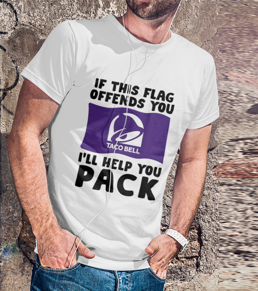 If This Flag Offends You Taco Bell I'll Help You Pack T-Shirt