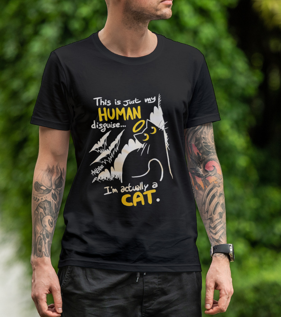 This Is Just My Human Disguise I'm Actually A Cat Funny Feline Humor Cats Lovers T-Shirt