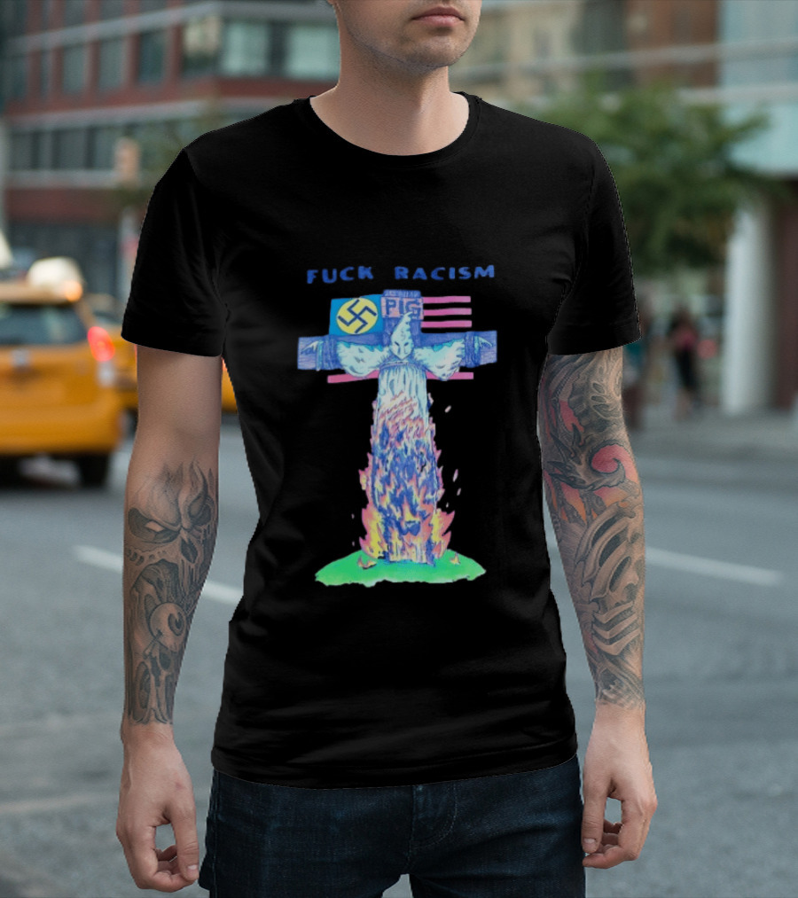 Fuck Racism Pig KKK Swastika Cross Burning Anti Racism T-Shirt