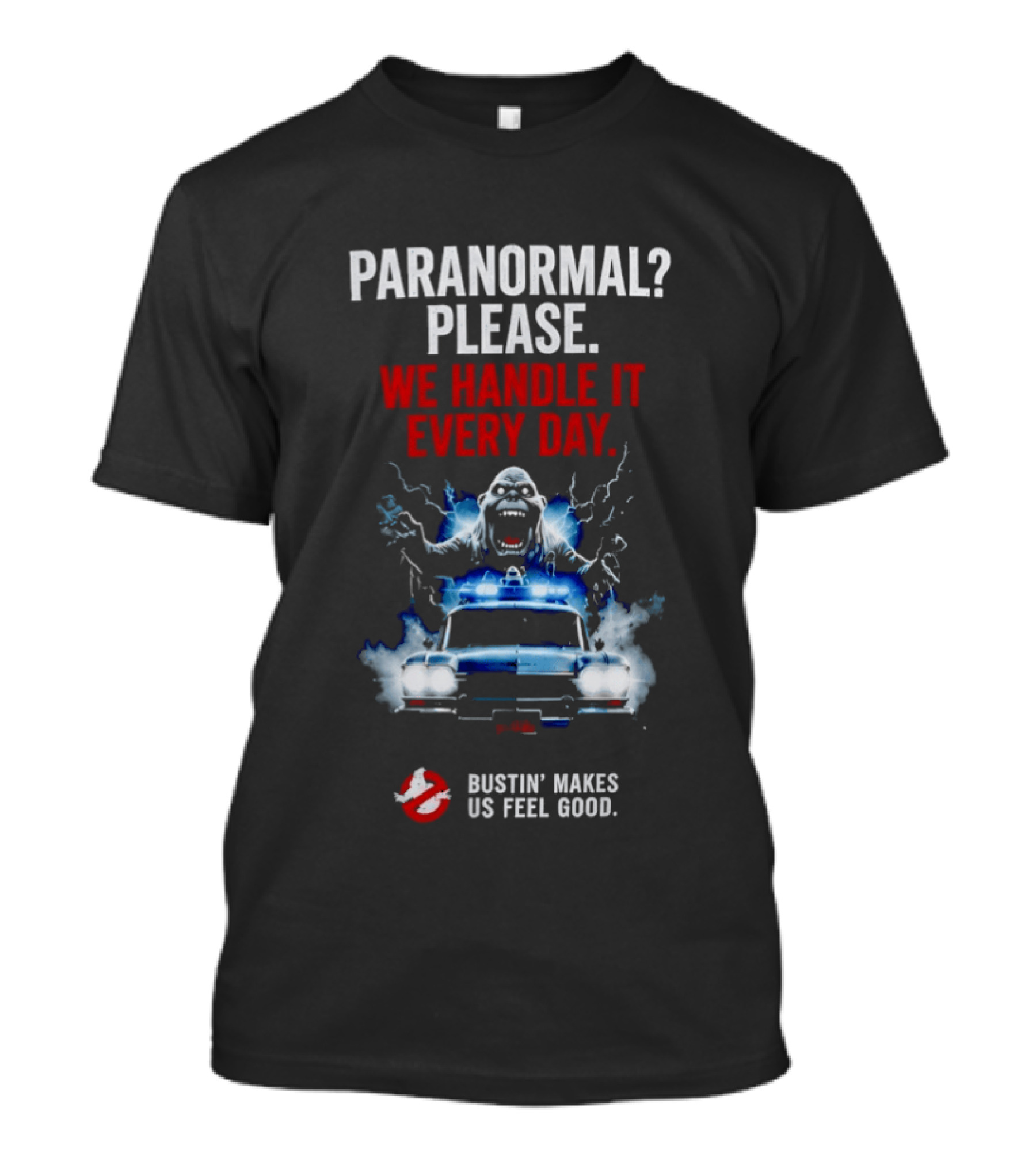 Ghostbusters Paranormal Please We Handle It Every Day Bustin' Makes Us Feel Good Ecto 1 T-Shirt