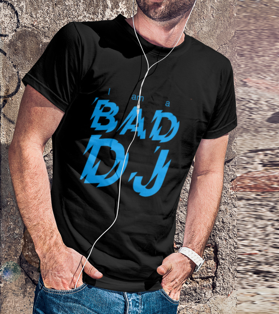 I Am A Bad DJ Music Producer Disc Jockey T-Shirt
