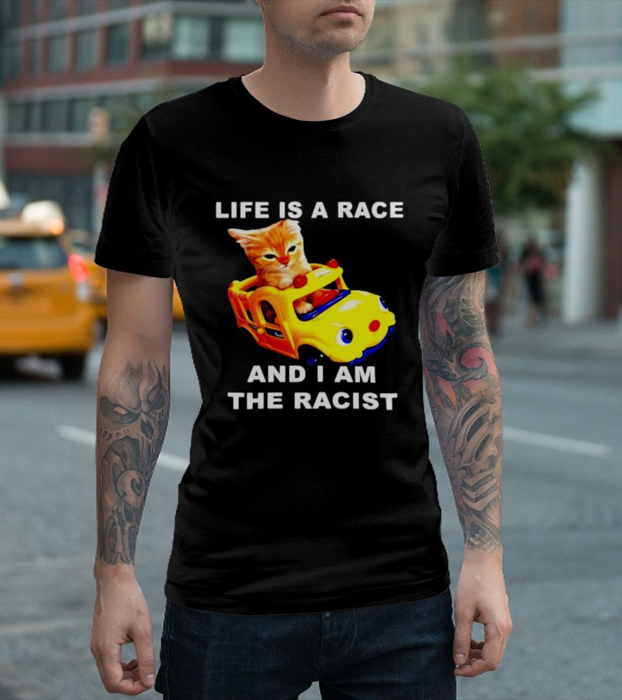 Life Is A Race And I Am The Racist Cat T-Shirt